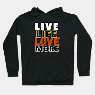 Live Life Love More Hoodie